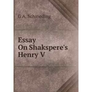  Essay On Shaksperes Henry V . G A. Schmeding Books