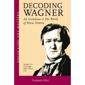 Decoding Wagner An Invitation to His World of Music Drama 