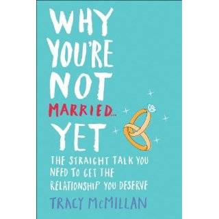 Why Youre Not Married . . . Yet: The Straight Talk You Need to Get 