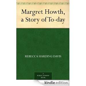 Margret Howth, a Story of To day Rebecca Harding Davis  