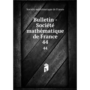  Bulletin   SociÃ©tÃ© mathÃ©matique de France. 44 