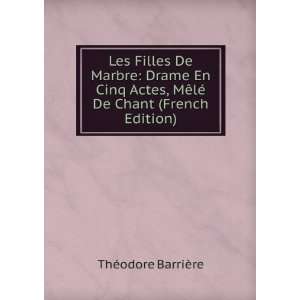 Les Filles De Marbre Drame En Cinq Actes, MÃªlÃ© De Chant (French 