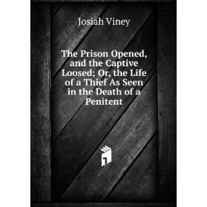  The Prison Opened, and the Captive Loosed; Or, the Life of 