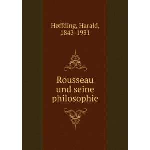 Rousseau und seine philosophie Harald, 1843 1931 HÃ¸ffding  