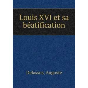  Louis XVI et sa bÃ©atification Auguste Delassos Books