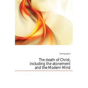  The death of Christ, including the atonement and the 