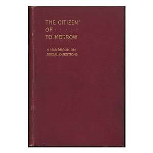  The Citizen of To Morrow  a Handbook on Social Questions 