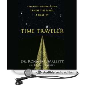 Time Traveler A Scientists Personal Mission to Make Time Travel a 