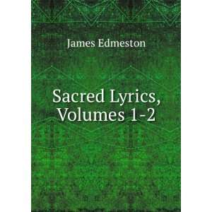  Sacred Lyrics, Volumes 1 2: James Edmeston: Books