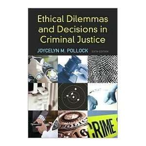  Ethical Dilemmas and Decisions in Criminal Justice 6th 