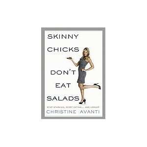 Skinny Chicks Don`t Eat Salads Stop Starving, Start Eating & Losing 