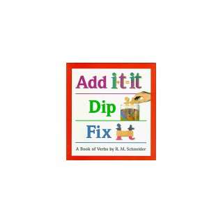  Add It, Dip It, Fix It A Book of Verbs (9780395727713) R 