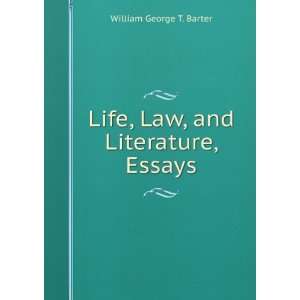    Life, Law, and Literature, Essays William George T. Barter Books