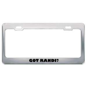  Got Randi? Girl Name Metal License Plate Frame Holder 