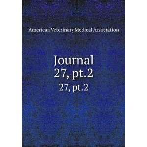  Journal. 27, pt.2 American Veterinary Medical Association Books