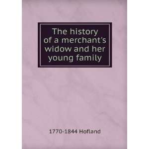   History of a MerchantS Widow, and Her Young Family: Hofland: Books