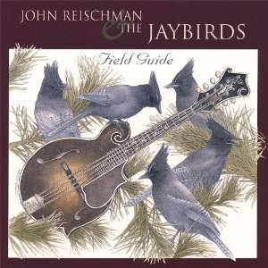  Field Guide John Reischman & The Jaybirds Music