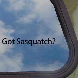 Got Sasquatch? Black Decal Bigfoot Yetti Window Sticker 