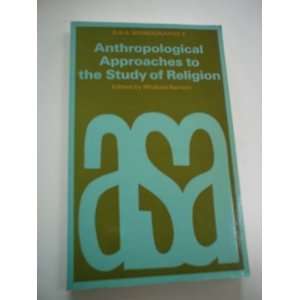  Anthropological Approaches to the Study of Religion 