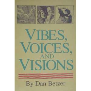  Vibes, voices, and visions Dan Betzer Books