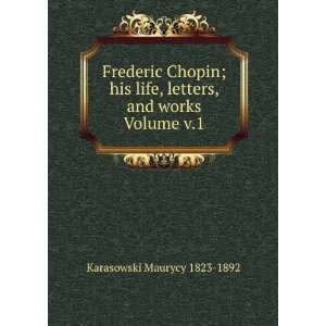  Frederic Chopin; his life, letters, and works Volume v.1 