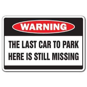   LAST CAR TO PARK HERE IS MISSING  Warning Sign  funny 