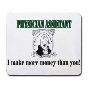  PHYSICIAN ASSISTANT I make more money than you Mousepad 