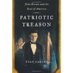   : John Brown and the Soul of America [Hardcover]: Evan Carton: Books