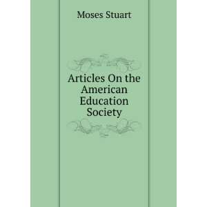    Articles On the American Education Society Moses Stuart Books