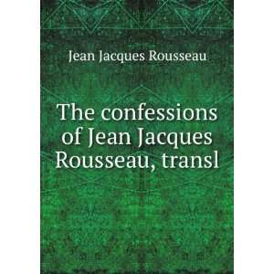   confessions of Jean Jacques Rousseau, transl Jean Jacques Rousseau