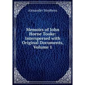 Memoirs of John Horne Tooke Interspersed with Original 
