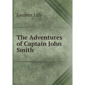  The Adventures of Captain John Smith Lambert Lilly Books