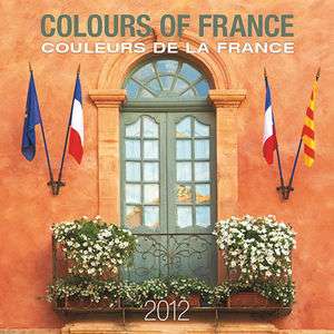 Colors of France (French) 2012 Wall Calendar  