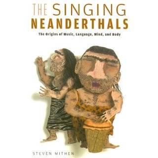 The Singing Neanderthals The Origins of Music, Language, Mind, and 