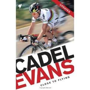    Cadel Evans Close to Flying [Paperback] Cadel Evans Books