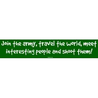  Join the army, travel the world, meet interesting people 