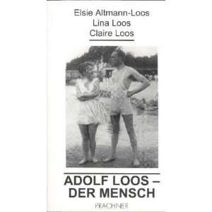 Adolf Loos, der Mensch: .de: Elsie Altmann Loos, Lina Loos 