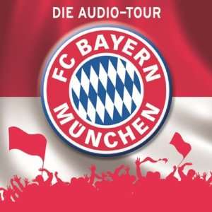 FC Bayern München Die Audio Tour. Ein Verein & seine Stadt. Die 