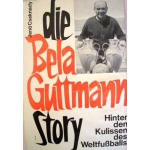 Die Bela Guttmann Story  Bela Guttmann, Jenö Csaknady 