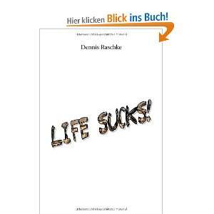 Life sucks  Dennis Raschke Bücher