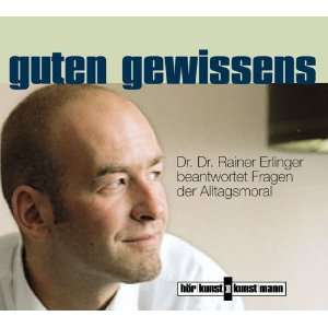 Guten Gewissens. CD . Dr. Dr. Rainer Erlinger beantwortet Fragen der 