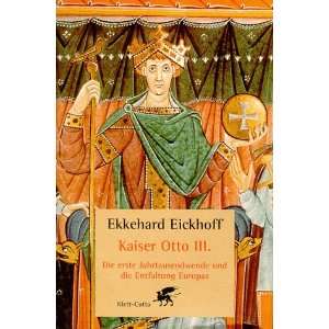 Kaiser Otto III Die erste Jahrtausendwende und die Entfaltung Europas 
