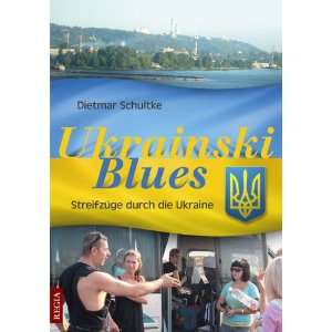 Ukrainski Blues Streifzüge durch die Ukraine  Dietmar 