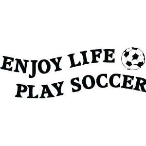  Vinyl Wall Decal   Enjoy life , play soccer   selected color Baby 