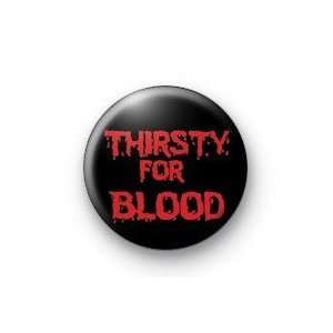 THIRSTY FOR BLOOD Pinback Button 1.25 Pin / Badge ~ Vampire Vampires 