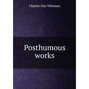  Posthumous works Charles Otis Whitman Books