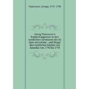   von Amerika von 1790 bis 1795 George, 1757 1798 Vancouver Books