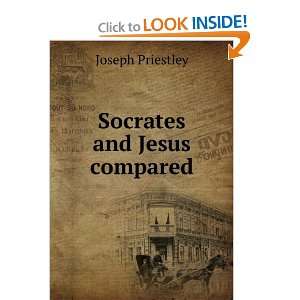 Socrates and Jesus compared Joseph Priestley  Books
