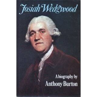 Josiah Wedgwood A biography by Anthony Burton (1976)