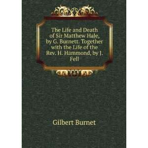 The Life and Death of Sir Matthew Hale, by G. Burnett. Together with 